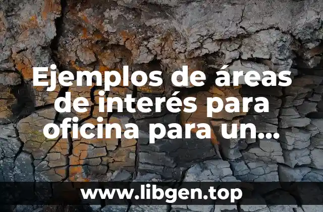 Ejemplos de áreas de interés para oficina para un curriculum