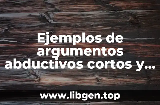 Ejemplos de argumentos abductivos cortos y Significado