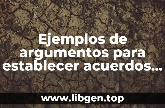 Ejemplos de argumentos para establecer acuerdos y Significado