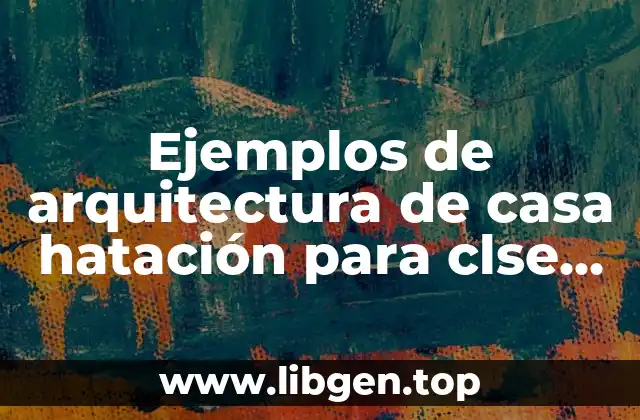 Ejemplos de arquitectura de casa hatación para clse media del arquitecto