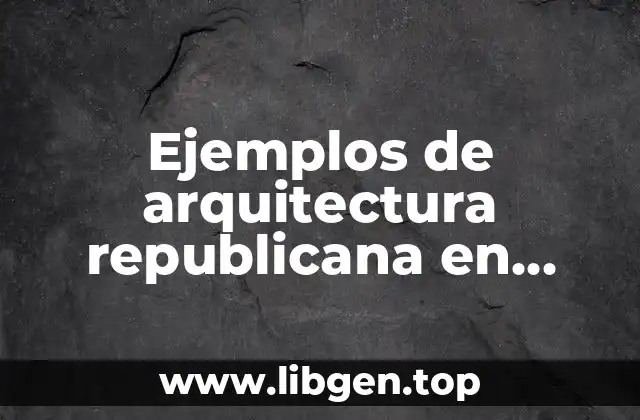 Ejemplos de arquitectura republicana en Colombia