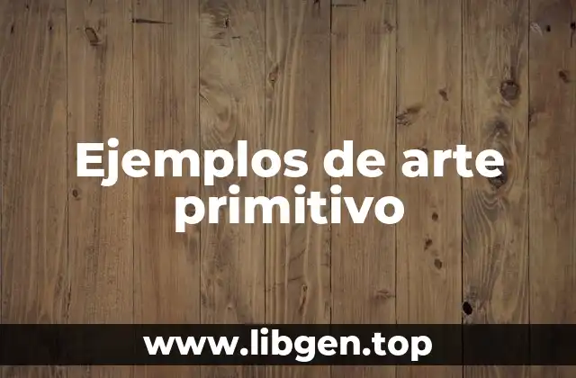 Ejemplos de arte primitivo