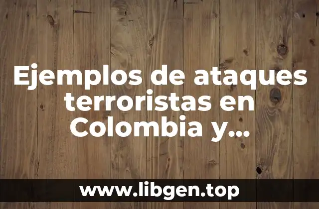 Ejemplos de ataques terroristas en Colombia y Significado