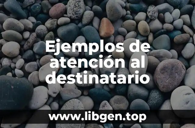 Ejemplos de atención al destinatario