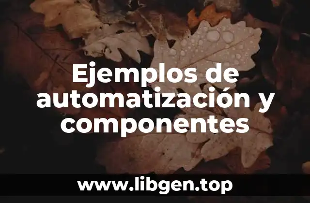 Ejemplos de automatización y componentes