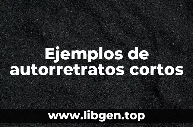 Ejemplos de autorretratos cortos