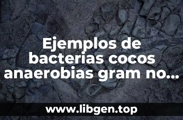 Ejemplos de bacterias cocos anaerobias gram no esporuladas