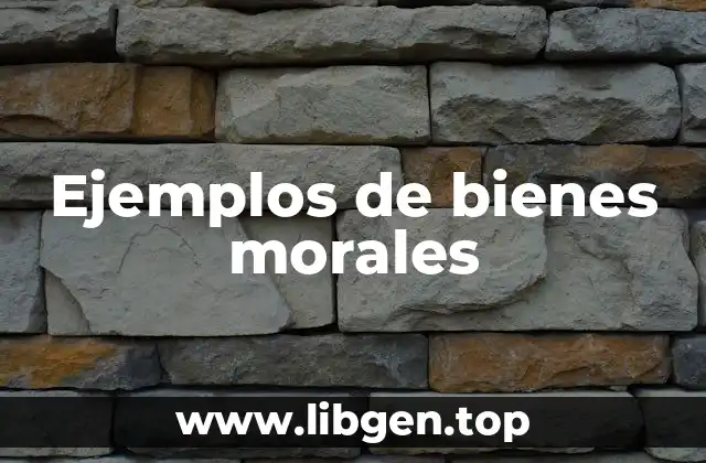 Ejemplos de bienes morales