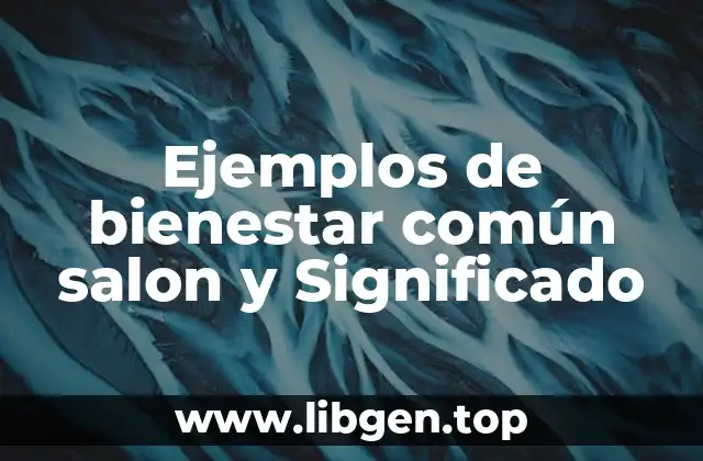 Ejemplos de bienestar común salon y Significado