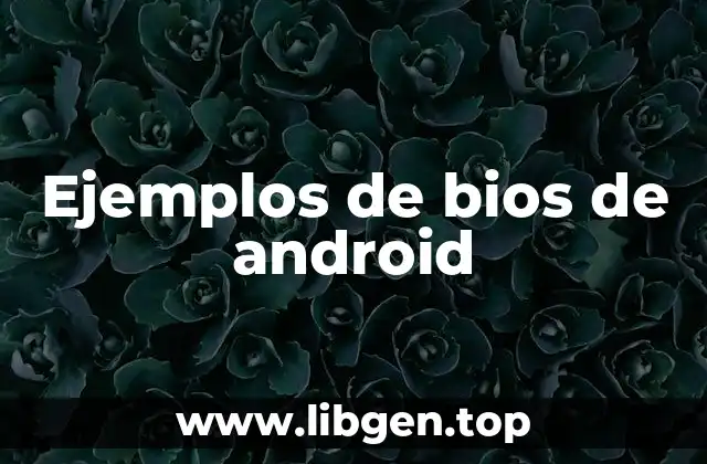 Ejemplos de bios de android