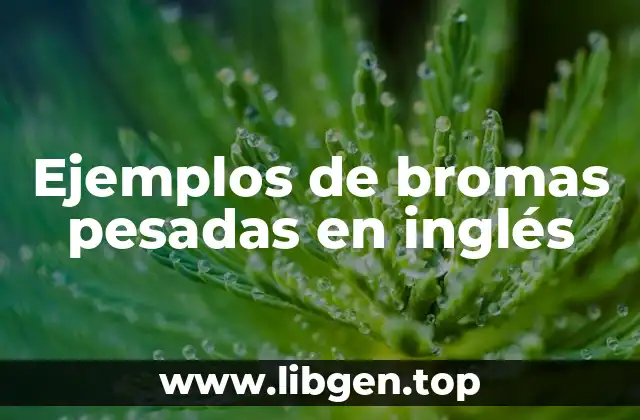 Ejemplos de bromas pesadas en inglés