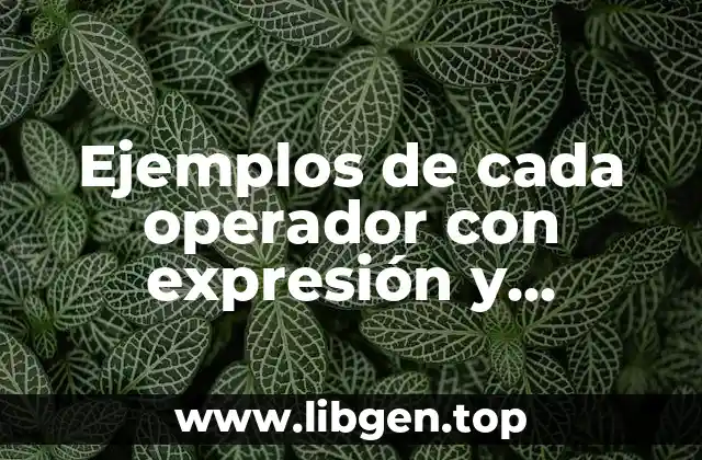 Ejemplos de cada operador con expresión