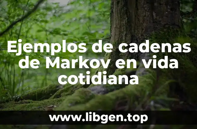 Ejemplos de cadenas de Markov en vida cotidiana