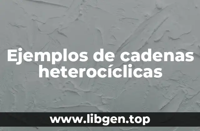 Ejemplos de cadenas heterocíclicas