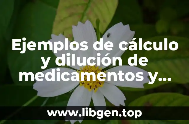 Ejemplos de cálculo y dilución de medicamentos y Significado
