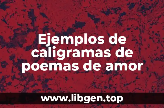 Ejemplos de caligramas de poemas de amor