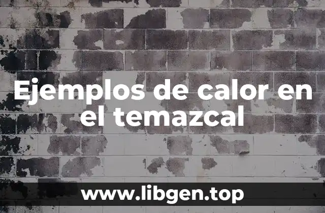 Ejemplos de calor en el temazcal