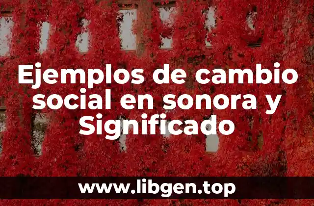 Ejemplos de cambio social en sonora y Significado