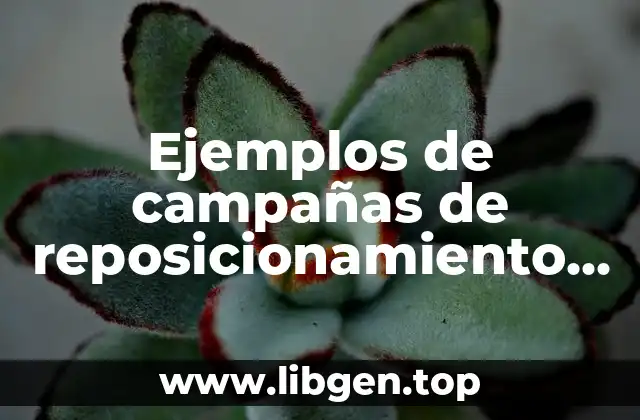 Ejemplos de campañas de reposicionamiento de la empresa