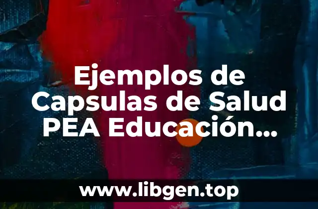 Ejemplos de Capsulas de Salud PEA Educación Física