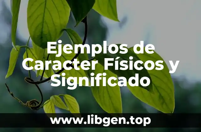 Ejemplos de Caracter Físicos y Significado