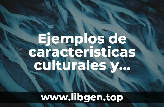 Ejemplos de características culturales y estructurales de las empresas