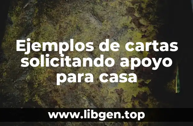 Ejemplos de cartas solicitando apoyo para casa
