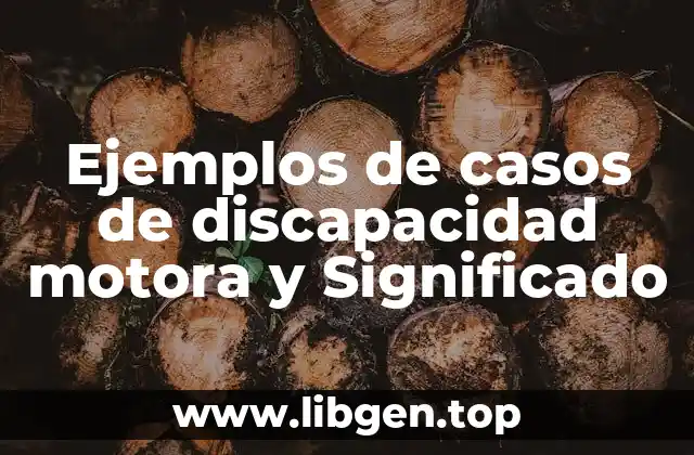 Ejemplos de casos de discapacidad motora y Significado