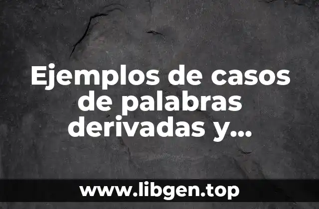 Ejemplos de casos de palabras derivadas y compuestas