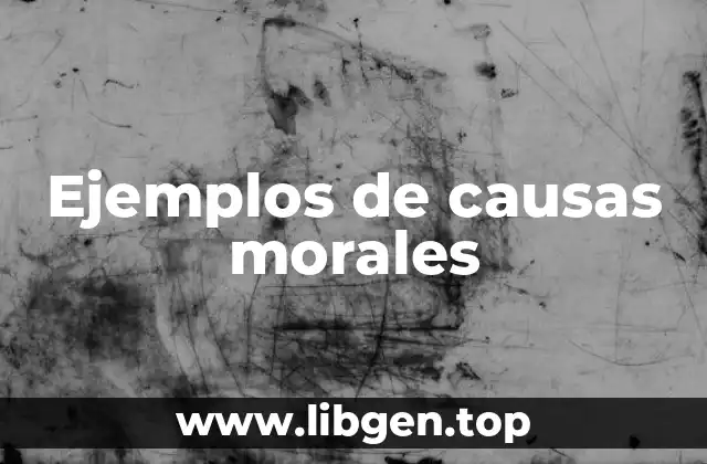 Ejemplos de causas morales