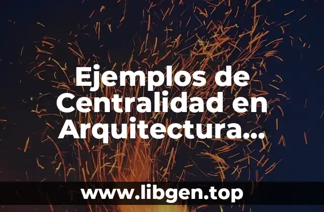 Ejemplos de Centralidad en Arquitectura Edificios