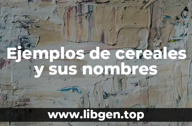 Ejemplos de cereales y sus nombres