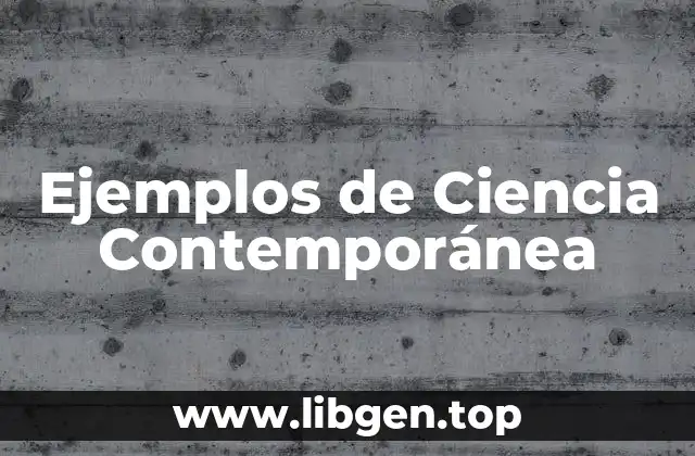 Ejemplos de Ciencia Contemporánea