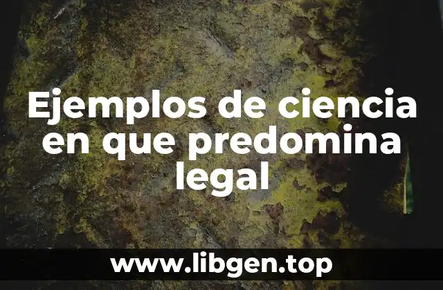 Ejemplos de ciencia en que predomina legal