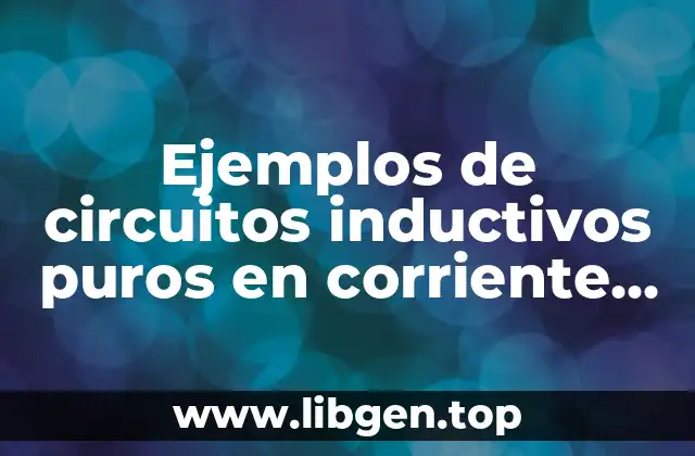 Ejemplos de circuitos inductivos puros en corriente alterna