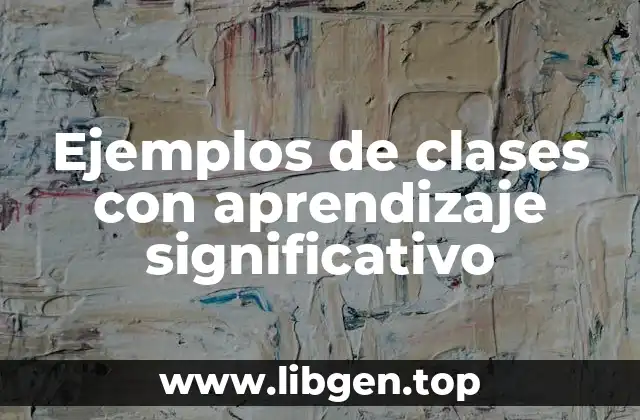 Ejemplos de clases con aprendizaje significativo