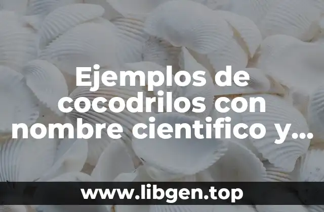 Ejemplos de cocodrilos con nombre cientifico