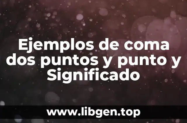 Ejemplos de coma dos puntos y punto y Significado