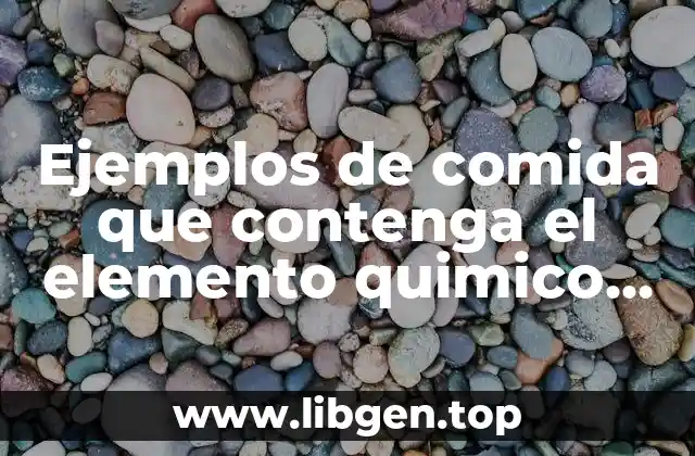 Ejemplos de comida que contenga el elemento quimico clorua