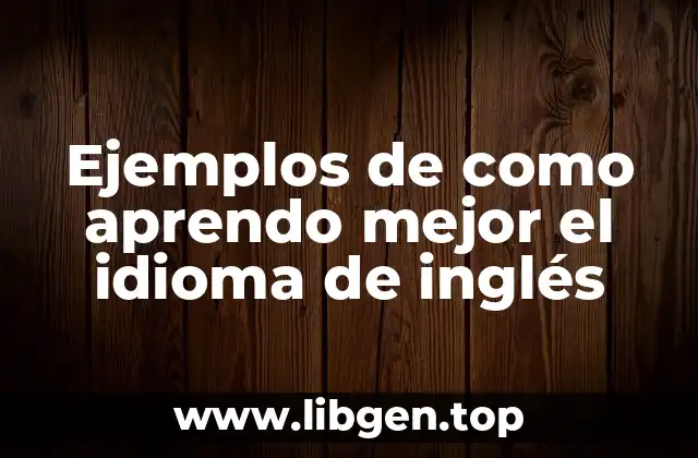 Ejemplos de como aprendo mejor el idioma de inglés