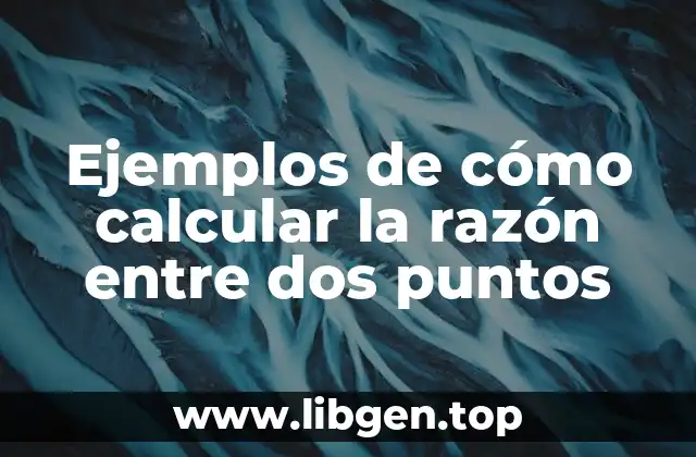 Ejemplos de cómo calcular la razón entre dos puntos