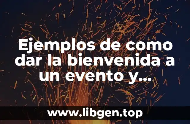 Ejemplos de como dar la bienvenida a un evento y Significado