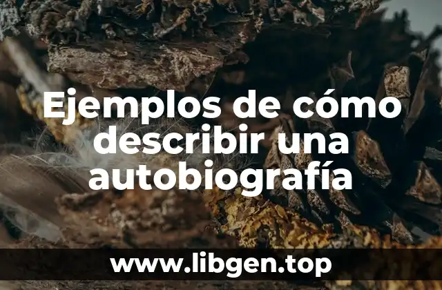 Ejemplos de cómo describir una autobiografía