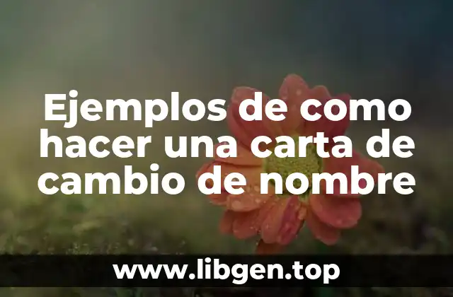 Ejemplos de como hacer una carta de cambio de nombre