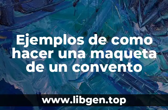 Ejemplos de como hacer una maqueta de un convento