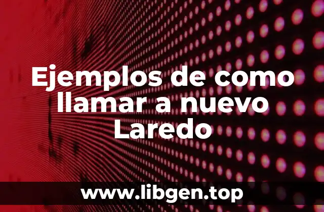 Ejemplos de como llamar a nuevo Laredo