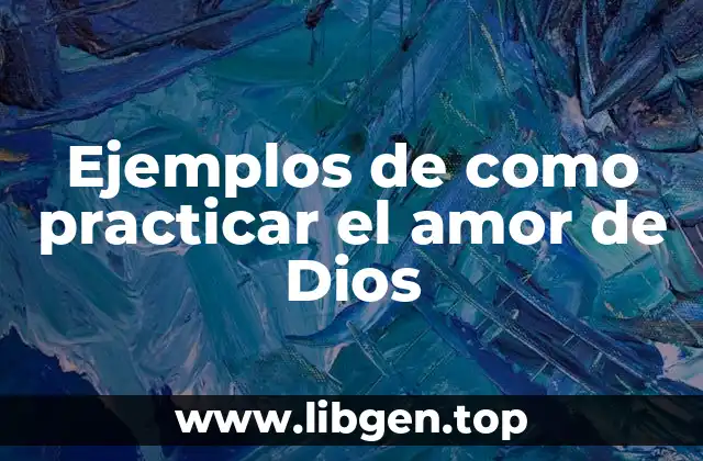 Ejemplos de como practicar el amor de Dios