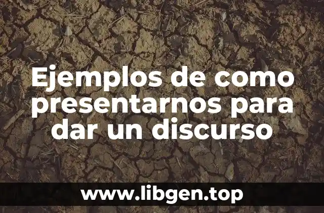 Ejemplos de como presentarnos para dar un discurso