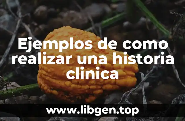 Ejemplos de como realizar una historia clínica
