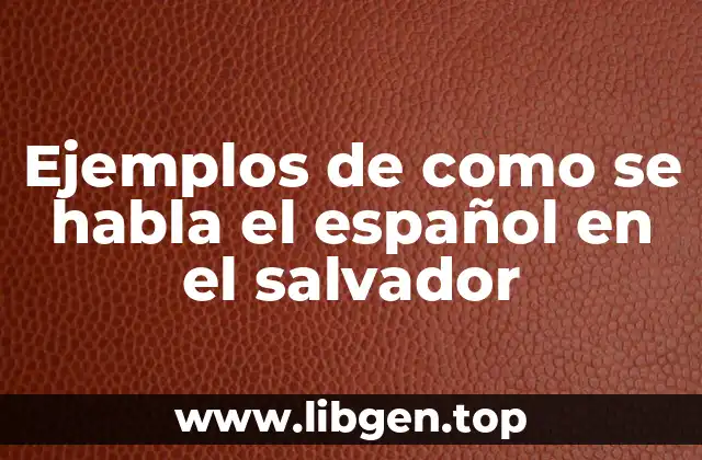 Ejemplos de como se habla el español en el salvador
